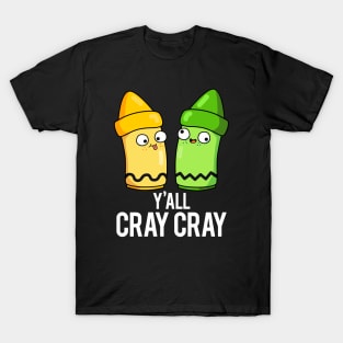 Yall Cray Cray Cute Crazy Crayon Pun T-Shirt